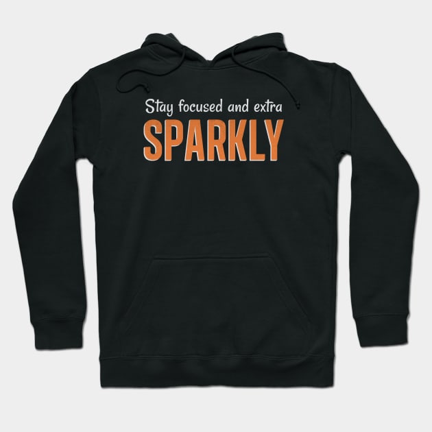 Stay Focused and Extra Sparkly Hoodie by Dingo Graphics